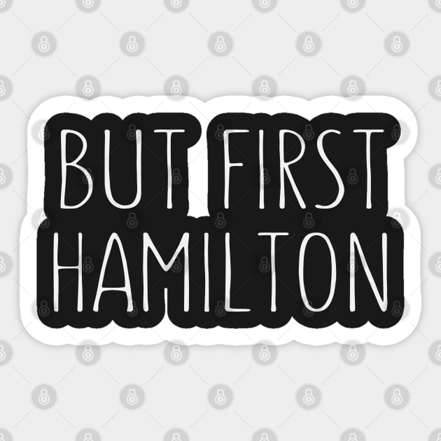 But First Hamilton - Funny Hamilton Sticker by kdpdesigns